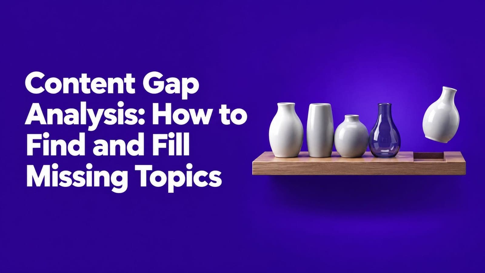 Content Gap Analysis: How to Find and Fill Missing Topics