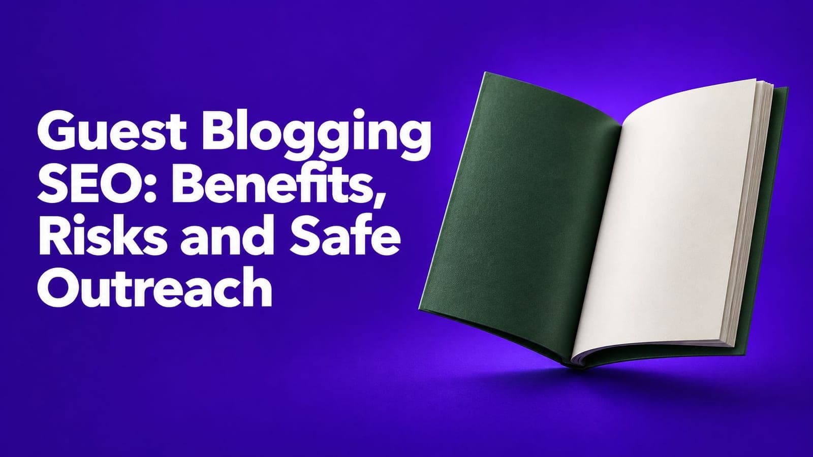 Guest Blogging SEO: Benefits, Risks and Safe Outreach