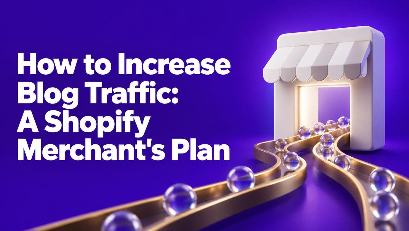 How to Increase Blog Traffic: A Shopify Merchant's Plan