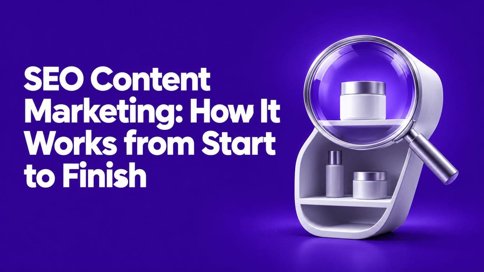 SEO Content Marketing: How It Works from Start to Finish